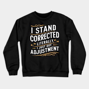 I Stand Corrected Literally I Just Got Adjustt Crewneck Sweatshirt